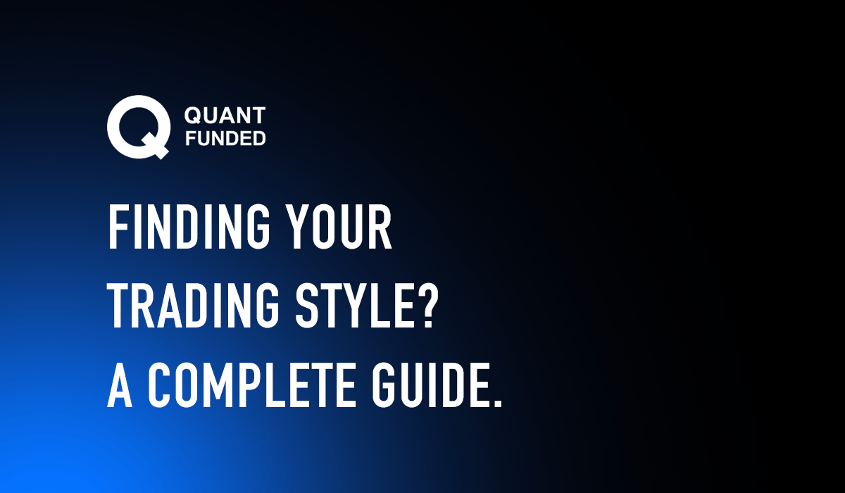 Finding Your Trading Style: A Comprehensive Guide with QUANT FUNDED Simulated Trading Platform