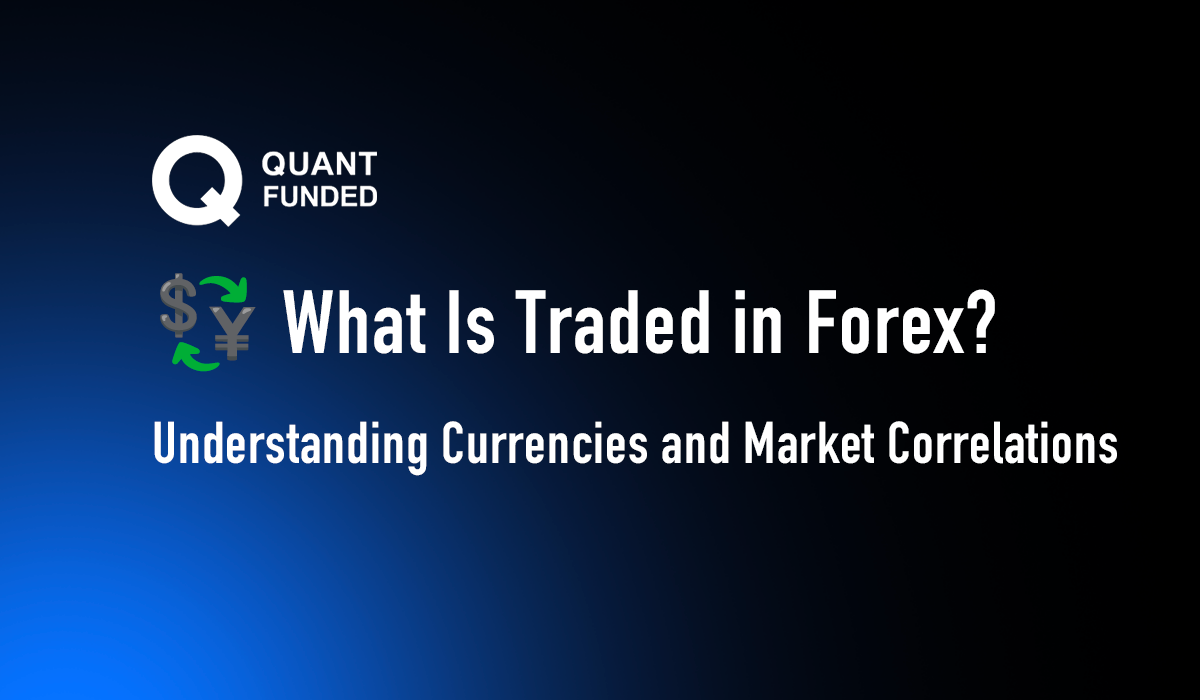 💱 What Is Traded in Forex? Understanding Currencies and Market Correlations