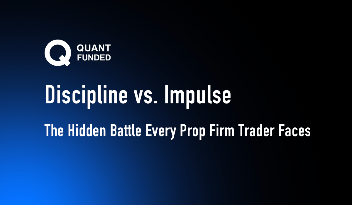 Discipline vs. Impulse: The Hidden Battle Every Prop Firm Trader Faces