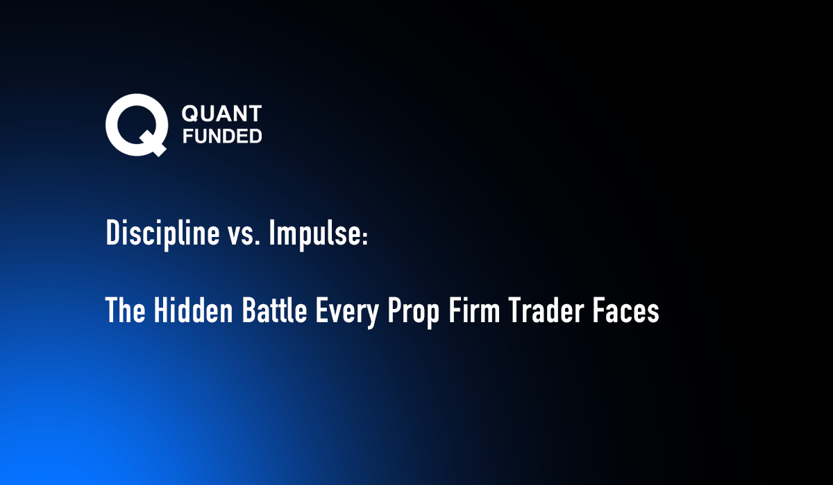 Discipline vs. Impulse: The Hidden Battle Every Prop Firm Trader Faces