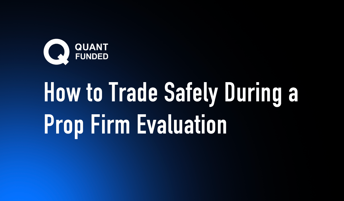 How to Trade Safely During a Prop Firm Evaluation